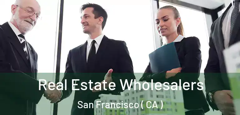  Real Estate Wholesalers San Francisco ( CA )